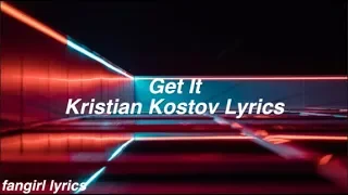 Get It || Kristian Kostov Lyrics