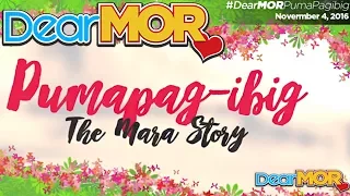 Dear MOR: "Pumapag-ibig" The Mara Story 11-04-16