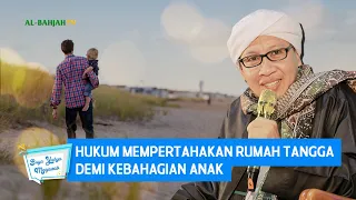 Hukum Mempertahakan Rumah Tangga Demi Kebahagian Anak - Buya Yahya Menjawab