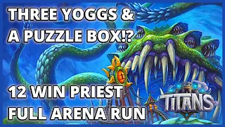 Triple Yogg & A Puzzle Box In One Game!?? | 12 Win Priest Full Arena Run | TITANS