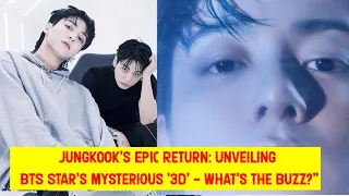 Jungkook's Epic Return: Unveiling BTS Star's Mysterious '3D' - What's the Buzz?