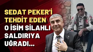 Sedat Peker'i tehdit eden o isim vuruldu