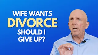 Wife Wants Divorce Should I Give Up | Paul Friedman