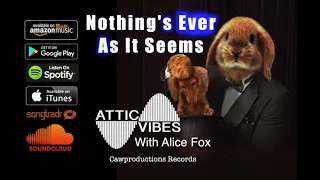 NOTHING'S EVER AS IT SEEMS by AtticVibes with Alice Fox