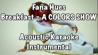 Fana Hues - Breakfast - A COLORS SHOW Acoustic Karaoke Instrumental