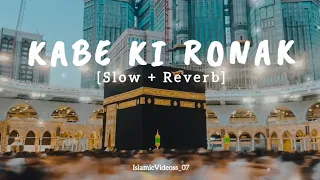 Kabe Ki Ronak 🕋💕 | Slowed + Reverb | IslamicVideoss_07