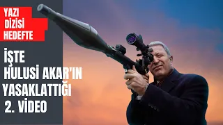 İşte Hulusi Akar'ın Yasaklattığı 2. Video