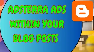 Monetize Like a Pro: Adding Adsterra Ads Within Your Blog Posts on Blogger.com