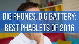 Big phones, big battery: best phablets of 2016