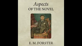 Aspects of the Novel by E. M. Forster ~ Full Audiobook