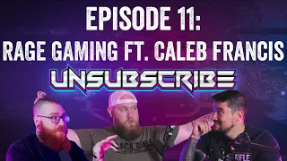 RAGE GAMERS ft. Caleb Francis - Unsubscribe Podcast Ep 11