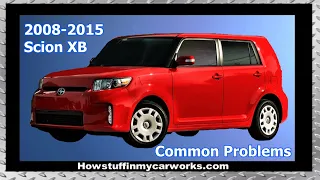 Scion XB 2nd gen 2008 to 2015 common problems, defects, issues, recalls and complaints