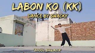 Labon ko | KK (Bhool Bhulaiya) | Dance Cover By Swacky | Freestyle Lyrical Feel dance |Dance Dil Se