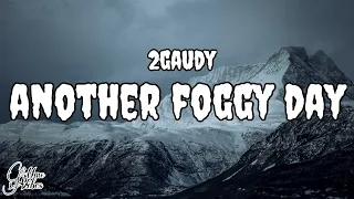 2gaudy - Another Foggy Day (Lyrics)