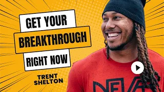 GET YOUR BREAKTHROUGH | TRENT SHELTON