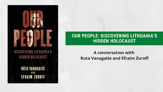 Our People: Discovering Lithuania’s Hidden Holocaust