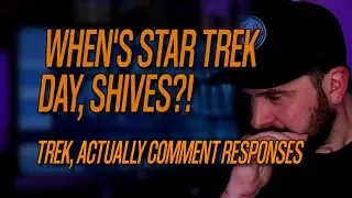 When's Star Trek Day, Shives?! (Trek, Actually Comment Responses)