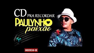 PAULYNHO PAIXÃO - AS MELHORES PRA RECORDAR