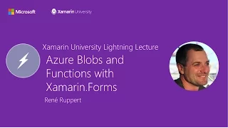 Azure Blobs and Functions with Xamarin.Forms - René Ruppert - Xamarin University Lightning Lecture