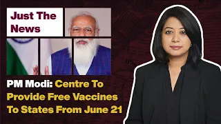 Just The News - 07 June, 2021 | PM Modi: Centre To Provide Free Vaccines To States From June 21