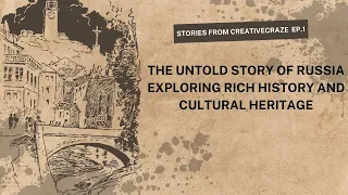 The Untold Story of Russia: Exploring Rich History and Cultural Heritage