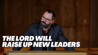 The Lord Will Raise Up New Leaders