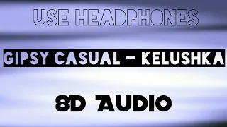 Gipsy Casual - Kelushka (8D Audio) | 8D Music