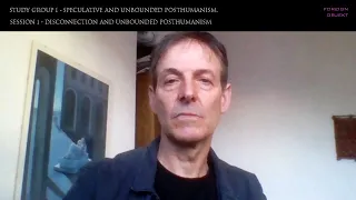 David Roden: pt. 1_Disconnection and Unbounded Posthumanism | Speculative and Unbounded Posthumanism