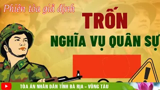 Phiên tòa giả định | Trốn tránh nghĩa vụ quân sự