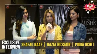 Shafaq Naaz | Nazia Hussain | Pooja Bisht | Exclusive Interview | Mushkil Movie