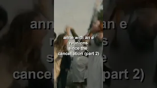 ANNE WITH AN E REUNIONS SINCE THE CANCELLATION (PART 2)