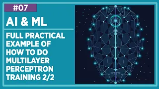 #AI & #ML Lecture 7 : A Real Full Practical Example of How to Do Multilayer Perceptron Training 2/2
