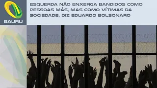 Esquerda não enxerga bandidos como pessoas más, mas como vítimas da sociedade, diz Eduardo Bolsonaro