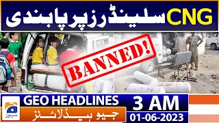 Geo News Headlines 3 AM | Decision to ban CNG cylinders? | 1st June 2023