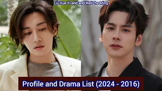 Liu Xue Yi and and Wei Zhe Ming | Profile and Drama List (2024 - 2016) |