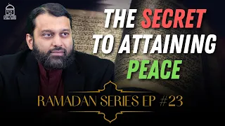 Ramadan Series EP #23: The SECRET to Attaining Peace | Shaykh Dr Yasir Qadhi