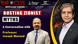 InFocus with Ejaz Haider-Ep31,Mar 26: Busting Zionist Myths-A Conversation with Prof. Joseph Massad