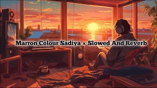 Maroon Colour Sadiya | Slowed × Reverb | #lofi #slowedandreverb