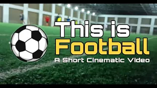 This Is Football | A Short Cinematic Video