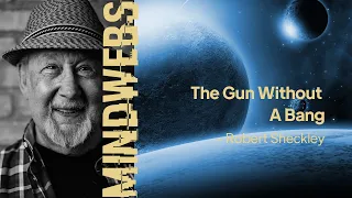 45 | MINDWEBS | The Gun Without A Bang - Robert Sheckley