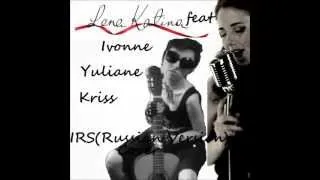 Lena Katina feat Ivonne Yuliane Kriss - IRS(Russian Version)Cover.