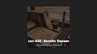 Last Child : Bernafas Tanpamu Slowed + Reverb