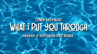What I put you through (Marsh x Ruffmixr ReMiX) - Conor Maynard
