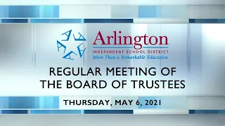 2021-05-06 Arlington ISD Regular Meeting of the Board of Trustees