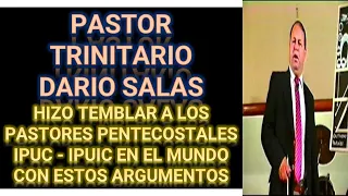 DARIO SALAS HIZO TEMBLAR A LOS PASTORES PENTECOSTALES IPUC - IPUIC EN EL MUNDO CON ESTOS ARGUMENTOS