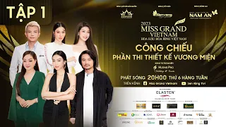 Tập 1 - PHẦN THI THIẾT KẾ VƯƠNG MIỆN | MISS GRAND VIETNAM 2023