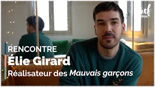 RENCONTRE | Élie Girard, réalisateur des “Mauvais garçons”