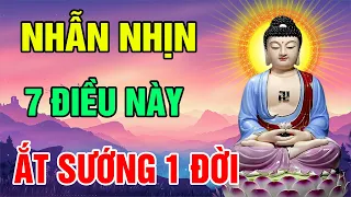 Phật Dạy Sống Ở Đời Có 7 Điều Biết Nhẫn Nhịn Thì Ai Cũng Nể Phục Cả Đời Hạnh Phúc Bình An