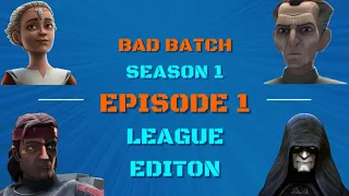 Star Wars Takes LEAGUE Edition - Bad Batch - Season1 - Episode1