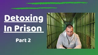 Detoxing In Prison - Part 2
